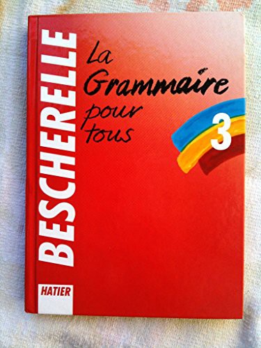 Bescherelle: Bescherelle - la Grammaire pour Tous (Hardcover, HATIER PARIS)