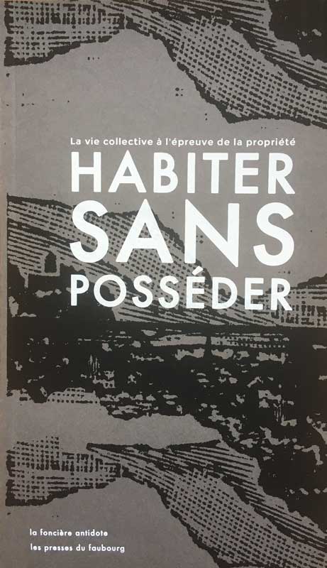 Myrtille Gonzalbo, Florence Gauthier, Jérôme Baschet, Aurélien Berlan, Yannick Sencébé: Habiter sans posséder (French language, 2021, Les Presses du Faubourg)
