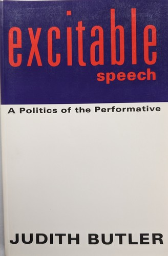 Judith Butler: Excitable speech (1996, Routledge)