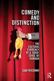 Sam Friedman: Comedy and Distinction (2015, Taylor & Francis Group)