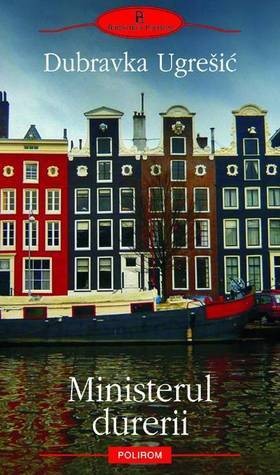 Dubravka Ugrešić (duplicate), Dubravka Ugrešić: Ministerul durerii (Paperback, Romanian language, 2010, Polirom)