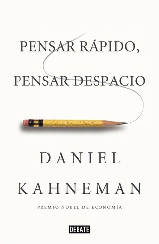 Daniel Kahneman, Raymond Clarinard: Pensar rápido, pensar despacio (2012, Debate, DEBATE)