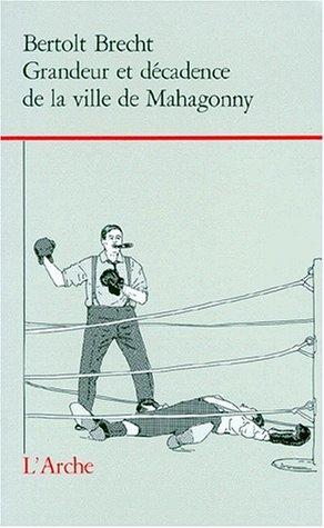 Bertolt Brecht: Grandeur et décadence de la ville de Mahagonny (French language, 1997, L'Arche)