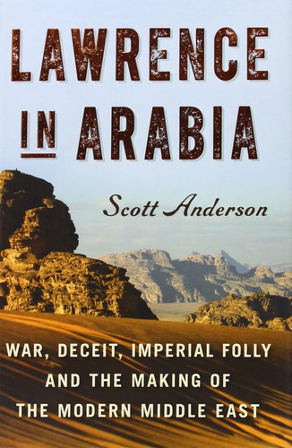 Scott Anderson: Lawrence in Arabia (Hardcover, 2013, Doubleday)