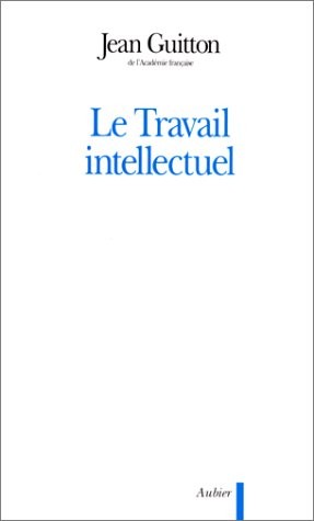 Jean Guitton: Le travail intellectuel (French language, 1986, Aubier Montaigne, AUBIER)