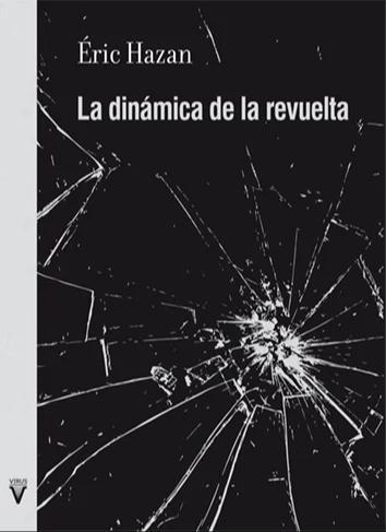 Éric Hazan: La dinámica de la revuelta (Spanish language, 2019, Virus Editorial)