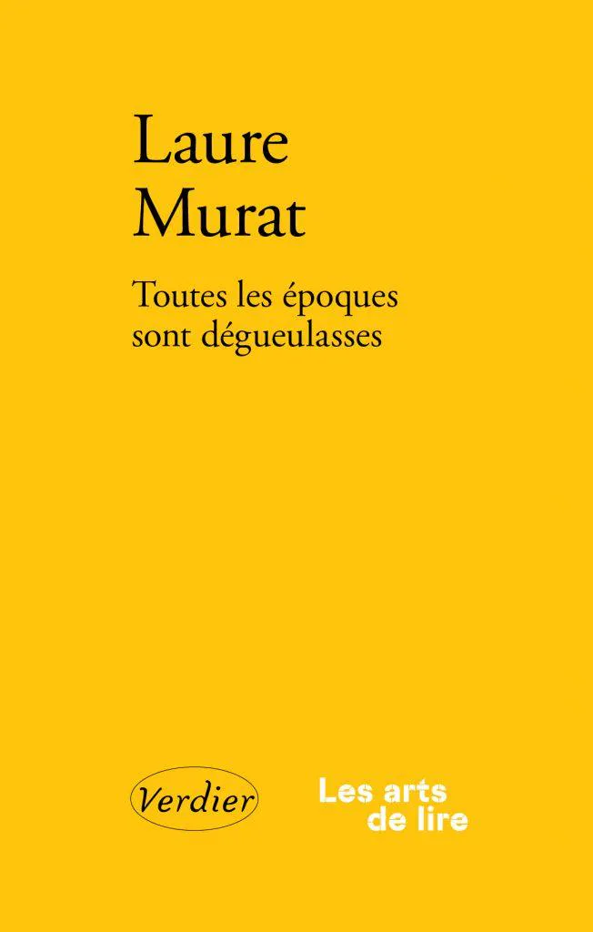 Laure Murat: Toutes les époques sont dégueulasses (French language, 2025, Éditions Verdier)