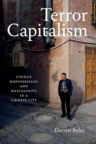 Darren Byler: Terror Capitalism (2021, Duke University Press)