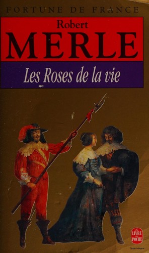 Robert Merle: Les roses de la vie (French language, 1997, Livre de Poche)