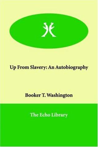 Booker T. Washington: Up From Slavery (Paperback, 2006, Echo Library)