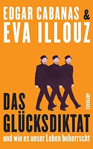 Eva Illouz, Edgar Cabanas: Das Glücksdiktat: Und wie es unser Leben beherrscht (German language, 2019)