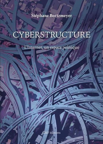 Stéphane Bortzmeyer: Cyberstructure (Paperback, French language, 2018, C&F éditions)