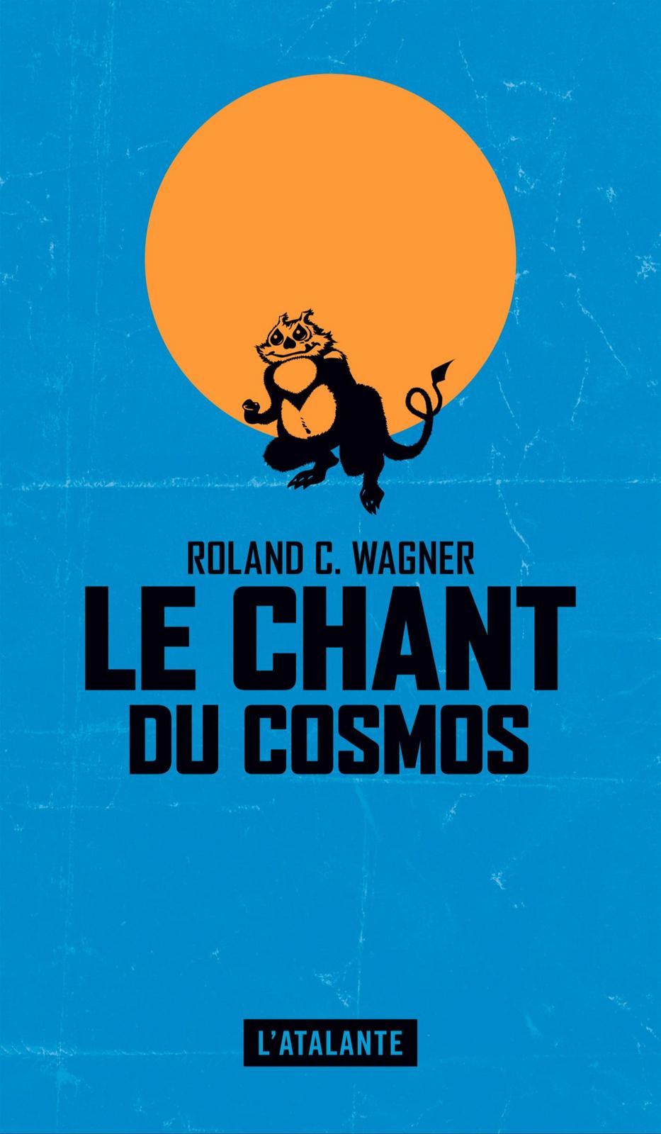 Roland C. Wagner: Le chant du cosmos (EBook, French language, 2017, L'Atalante)