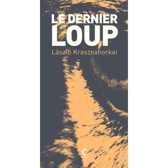 László Krasznahorkai: Le dernier loup (Paperback, français (traduit du hongrois) language, 2001, Gallimard)
