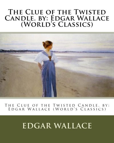 Edgar Wallace: The Clue of the Twisted Candle. by (Paperback, 2016, Createspace Independent Publishing Platform, CreateSpace Independent Publishing Platform)