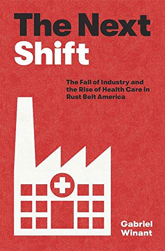 Gabriel Winant: The Next Shift (Hardcover, 2021, Harvard University Press)