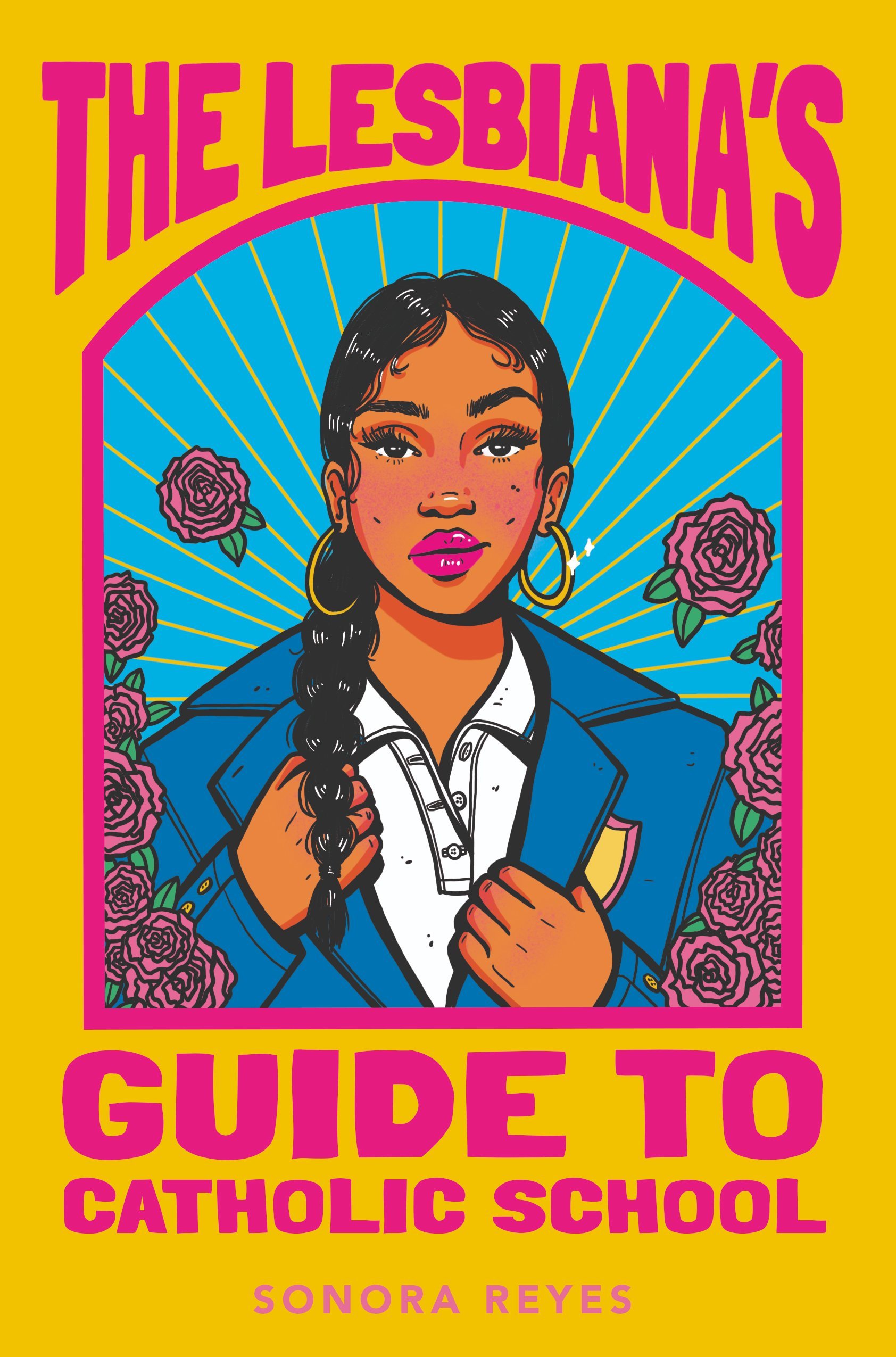 Sonora Reyes: The Lesbiana's Guide to Catholic School (Balzer + Bray)