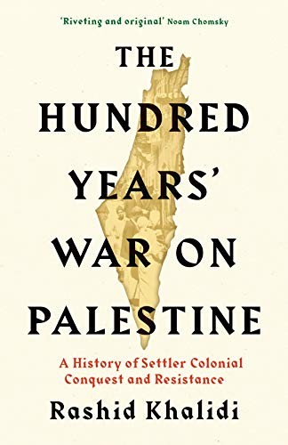 Rashid Khalidi: The Hundred Years War on Palestine (Hardcover, 2020, Profile Books)