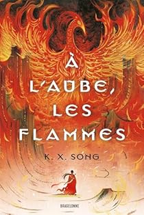 K. X. Song, Frédéric Le Berre (Traducteur): À l'aube, les flammes (EBook, 2025, Bragelonne)