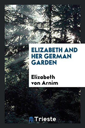 Elizabeth von Arnim: Elizabeth and her German garden (Paperback, 2018, Trieste Publishing)