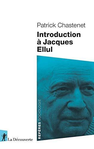 Patrick Chastenet: Introduction à Jacques Ellul (French language, 2019, La Découverte)
