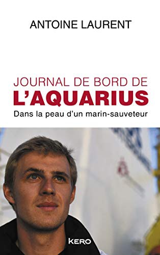 Antoine Laurent: Journal de bord de l'Aquarius (Paperback, 2021, KERO)