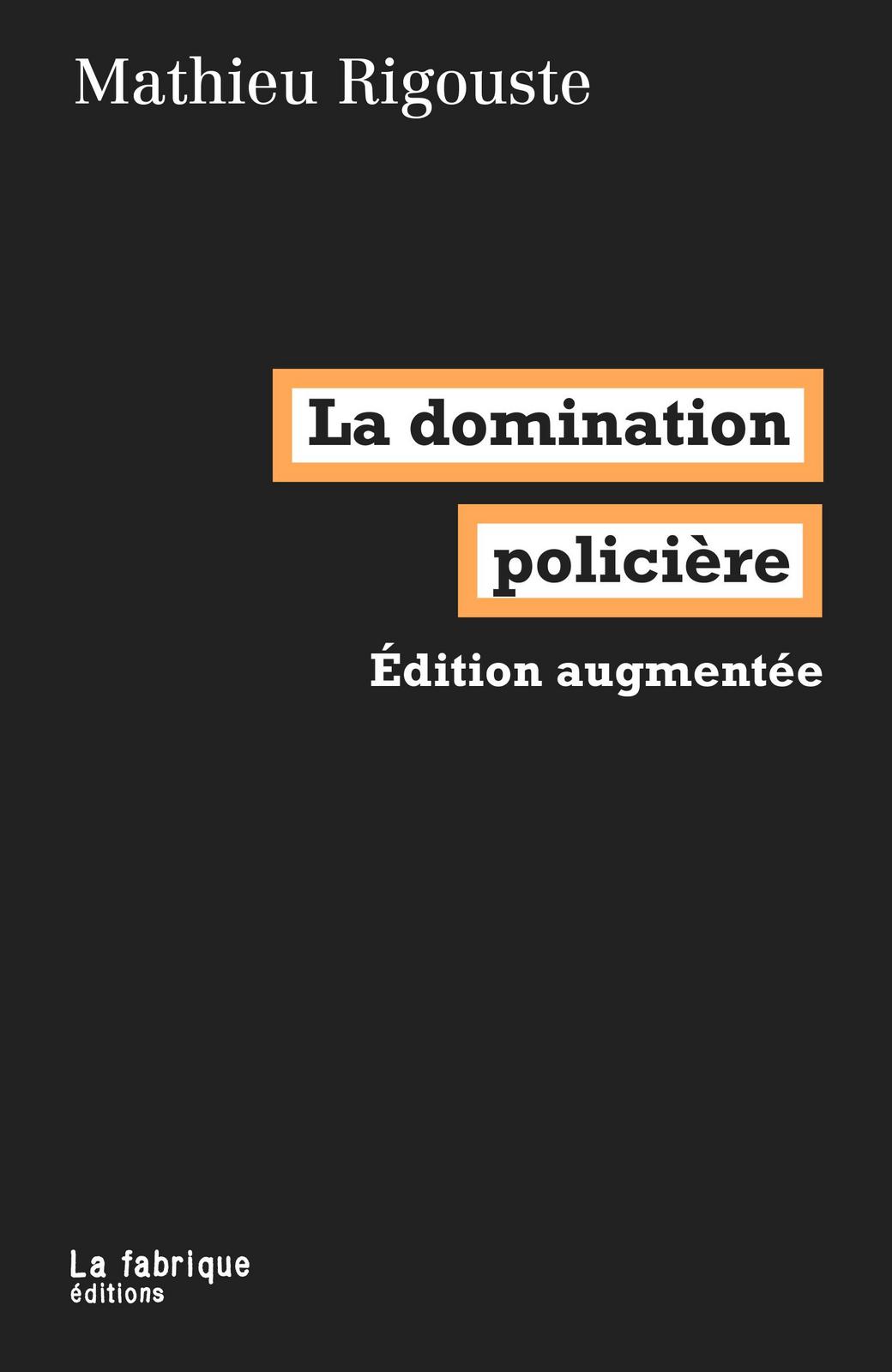 Mathieu Rigouste: La domination policière (French language, 2021, La Fabrique)