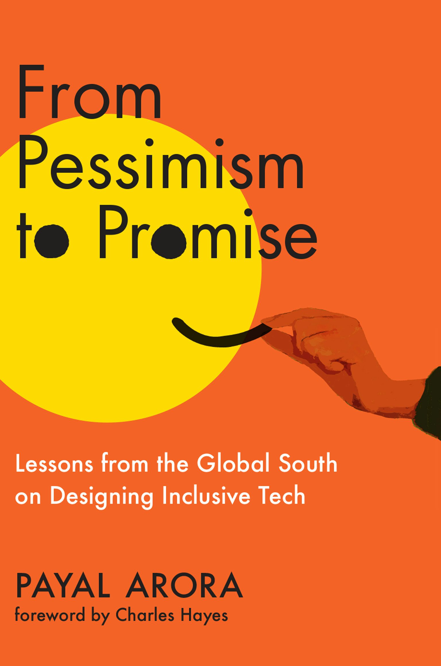 Payal Arora, Charles Hayes: From Pessimism to Promise (2024, MIT Press)