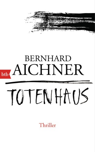 Bernhard Aichner: Totenhaus (Hardcover, German language, 2015, btb)