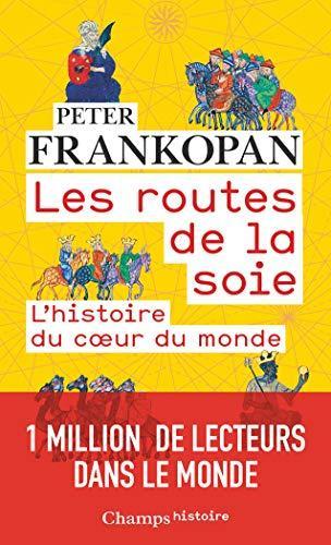 Peter Frankopan: Les routes de la soie : l'histoire du coeur du monde (French language, 2019)