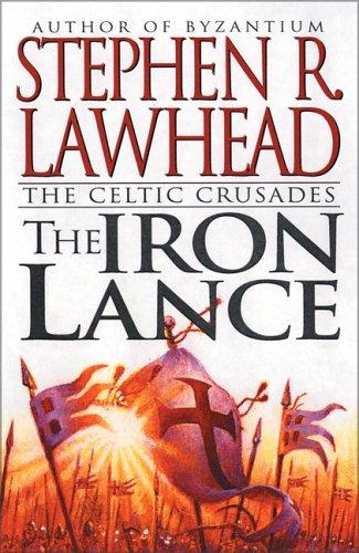 Stephen R. Lawhead: The Iron Lance (Hardcover, 1998, HarperPrism/Zondervan)