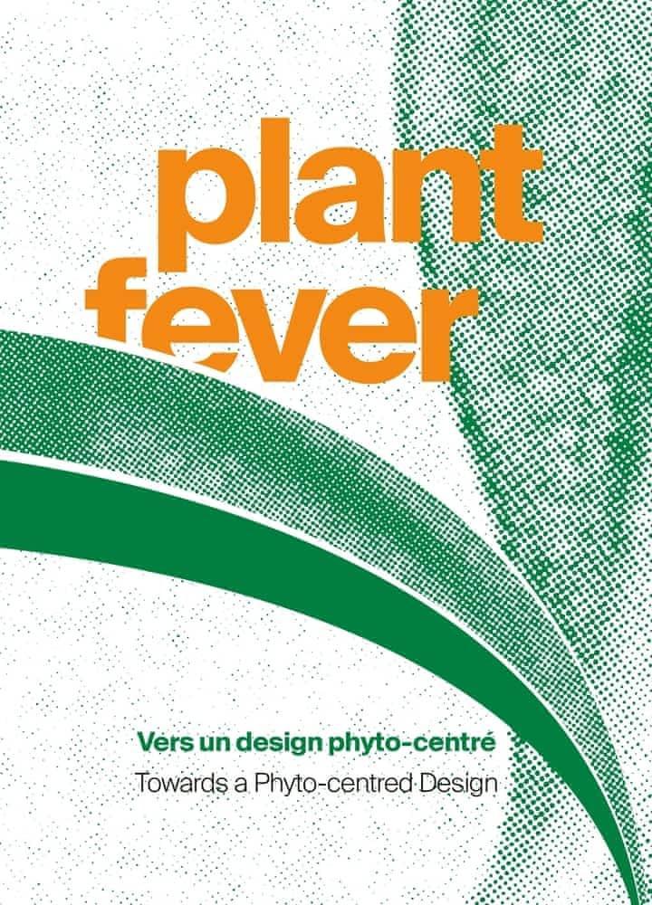 Belgique Centre d'innovation et de design. Hornu: Plant fever : vers un design phyto-centré, [exposition itinérante, Hornu, Centre d'innovation et de design au Grand-Hornu, 18 octobre 2020-7 mars 2021] (2020)