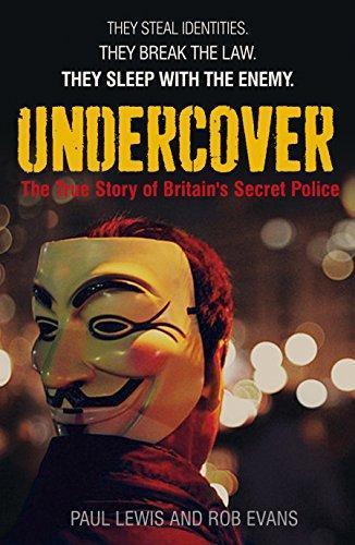 Paul Lewis, Rob Evans: Undercover : The True Story of Britain's Secret Police (2013)