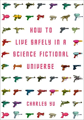 Charles Yu: How to Live Safely in a Science Fictional Universe (Hardcover, 2010, Corvus)