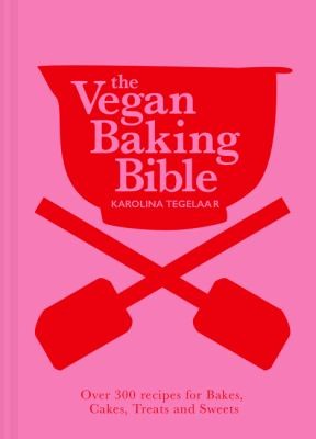 Karolina Tegelaar: The Vegan Baking Bible (Hardcover, 2022, Pavilion Books)