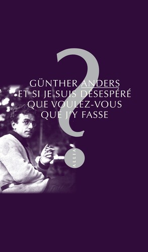 Günther Anders, Mathias Greffrath: Et si je suis désespéré, que voulez-vous que j'y fasse ? (French Edition) (2023, Editions Allia)