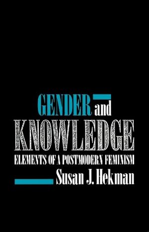 Susan J. Hekman: Gender and knowledge (1992, Polity)