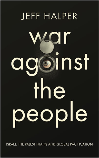 Jeff Halper: War Against the People (2015, Pluto Press)