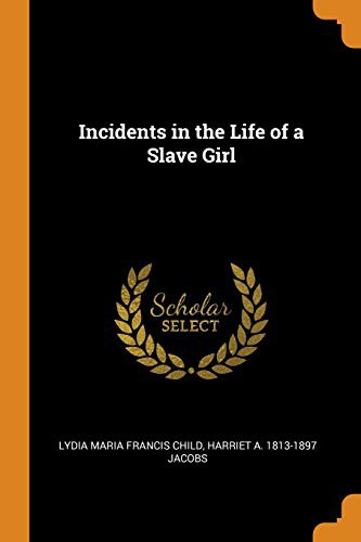 Harriet Jacobs, Lydia Maria Child: Incidents in the Life of a Slave Girl (Paperback, 2018, Franklin Classics)