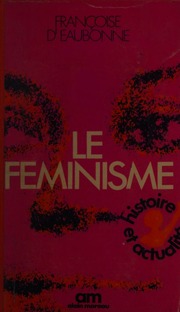 Françoise d'Eaubonne: Histoire et actualité du féminisme (French language, 1972, Alain Moreau)