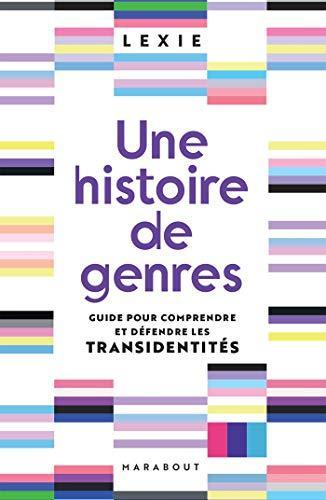 Lexie: Une histoire de genres : guide pour comprendre et défendre les transidentités (French language, 2021, Marabout)