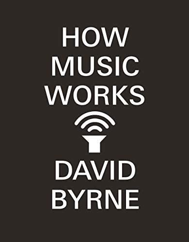 David Byrne: How music works (Hardcover, 2012, McSweeneys)