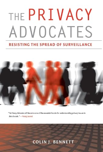 Colin J. Bennett: Privacy Advocates (2010, MIT Press)