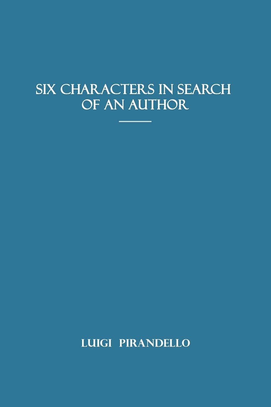 Luigi Pirandello: Six Characters in Search of an Author (1921, Sahara Publisher Books)