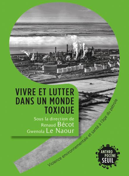 Renaud Bécot, Gwenola Le Naour: Vivre et lutter dans un monde toxique : violence environnementale et santé à l’âge du pétrole (Paperback, French language, 2023, Anthropocène)