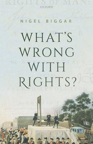 Nigel Biggar: What's Wrong with Rights? (2022, Oxford University Press)