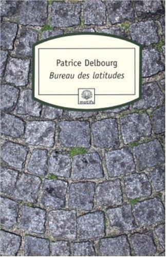 Patrice Delbourg: Bureau des latitudes (French language, 2005, Éditions du Rocher)