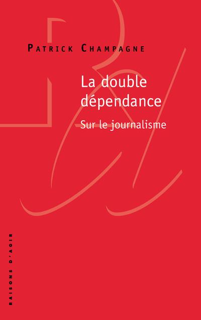 Patrick Champagne: La Double Dépendance (Paperback, 2016, Raisons D'agir)