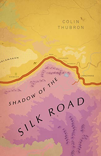 Colin Thubron: Shadow of the Silk Road (2019, Penguin Random House)