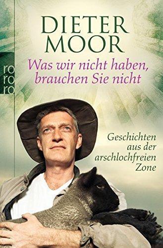 Dieter Moor: Was wir nicht haben, brauchen Sie nicht: Geschichten aus der arschlochfreien Zone (Paperback, German language, 2009)